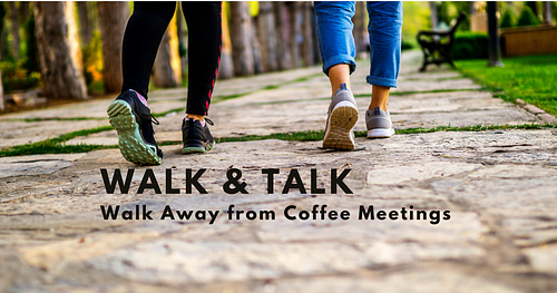 Walk and Talk: Walk Away from Coffee Meetings