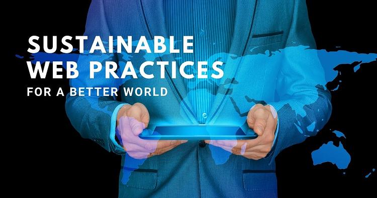 Sustainable Web Practices for a Better World