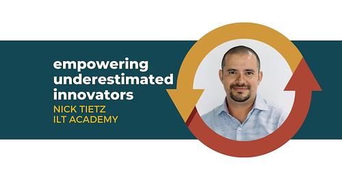 Empowering Underestimated Innovators with Nick Tietz of ILT Academy