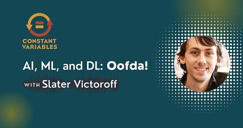 AI, ML and DL: Oofda! with Slater Victoroff of Indico Data