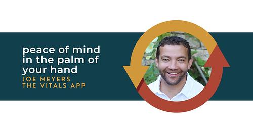 Peace of Mind in the Palm of Your Hand with Joe Meyers of The Vitals App