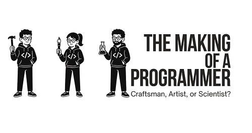 The Making of a Programmer: Craftsman, Artist, or Scientist